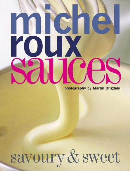 Michel Roux. Sauces. Savoury and Sweet