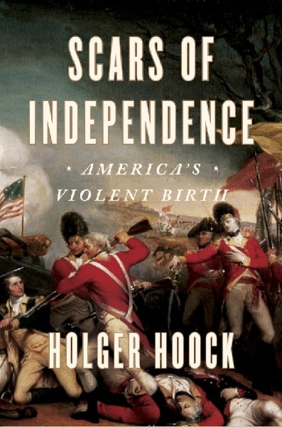 Holger Hoock. Scars of Independence. America's Violent Birth