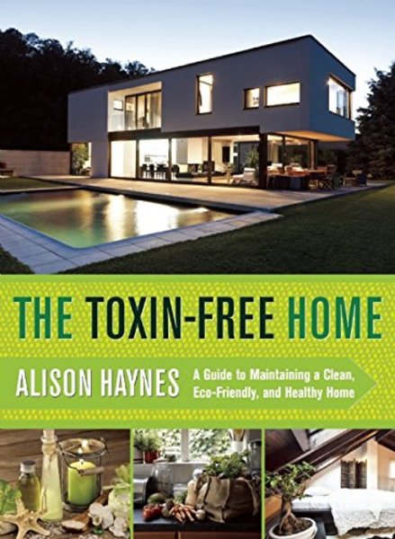 Alison Haynes. The Toxin-Free Home