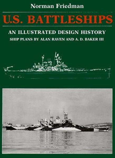 Norman Friedman. U.S. Battleships. An Illustrated Design History